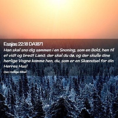 Picture 02 - Esajas 22:18 DA1871 - Han skal sno dig sammen i en Snoning, som en - Bible Verse Picture