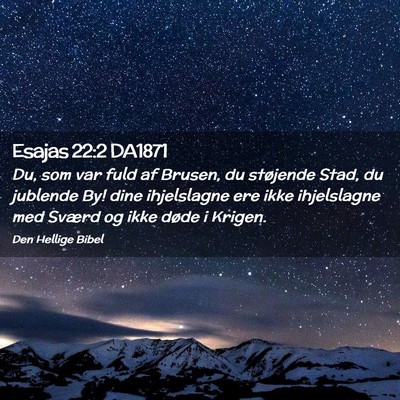 Picture 02 - Esajas 22:2 DA1871 - Du, som var fuld af Brusen, du støjende Stad, du - Bible Verse Picture