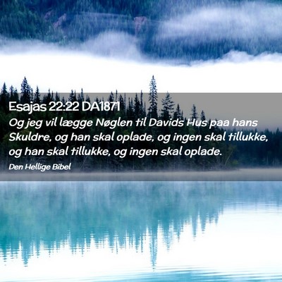 Picture 02 - Esajas 22:22 DA1871 - Og jeg vil lægge Nøglen til Davids Hus paa hans - Bible Verse Picture