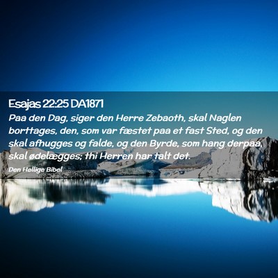 Picture 02 - Esajas 22:25 DA1871 - Paa den Dag, siger den Herre Zebaoth, skal Naglen - Bible Verse Picture