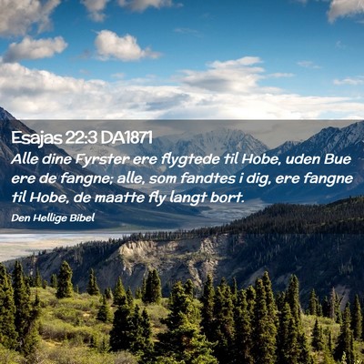 Picture 02 - Esajas 22:3 DA1871 - Alle dine Fyrster ere flygtede til Hobe, uden Bue - Bible Verse Picture