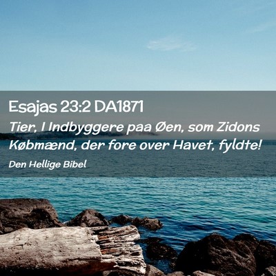 Picture 02 - Esajas 23:2 DA1871 - Tier, I Indbyggere paa Øen, som Zidons - Bible Verse Picture