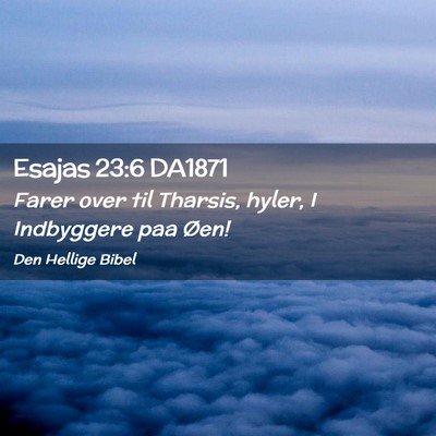 Picture 02 - Esajas 23:6 DA1871 - Farer over til Tharsis, hyler, I Indbyggere paa - Bible Verse Picture