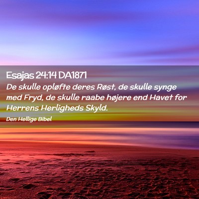 Picture 02 - Esajas 24:14 DA1871 - De skulle opløfte deres Røst, de skulle synge - Bible Verse Picture