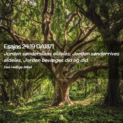 Picture 02 - Esajas 24:19 DA1871 - Jorden sønderslaas aldeles, Jorden sønderrives - Bible Verse Picture