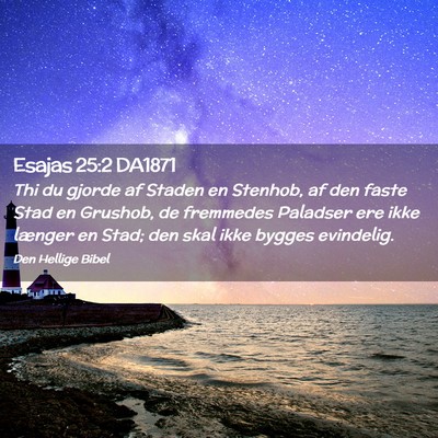 Picture 02 - Esajas 25:2 DA1871 - Thi du gjorde af Staden en Stenhob, af den faste - Bible Verse Picture