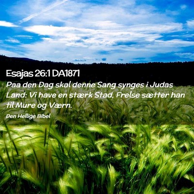 Picture 02 - Esajas 26:1 DA1871 - Paa den Dag skal denne Sang synges i Judas Land: - Bible Verse Picture