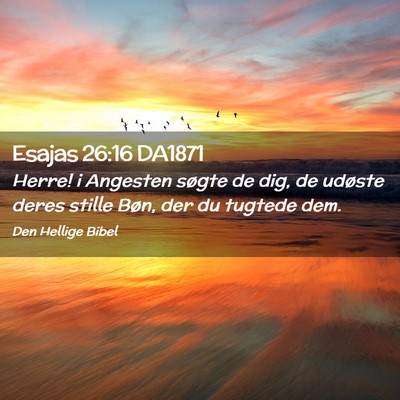 Picture 02 - Esajas 26:16 DA1871 - Herre! i Angesten søgte de dig, de udøste deres - Bible Verse Picture