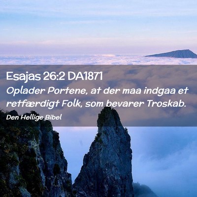 Picture 02 - Esajas 26:2 DA1871 - Oplader Portene, at der maa indgaa et retfærdigt - Bible Verse Picture