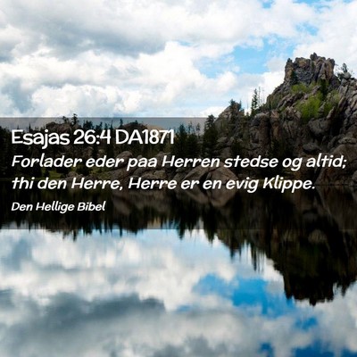 Picture 02 - Esajas 26:4 DA1871 - Forlader eder paa Herren stedse og altid; thi den - Bible Verse Picture