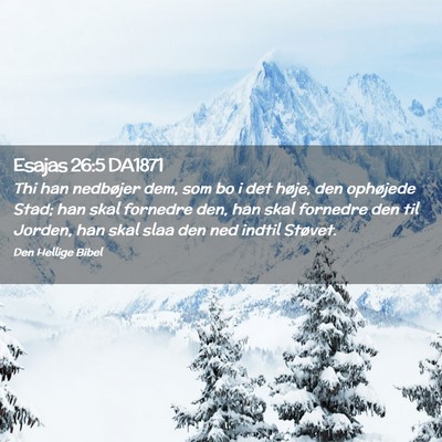 Picture 02 - Esajas 26:5 DA1871 - Thi han nedbøjer dem, som bo i det høje, den - Bible Verse Picture
