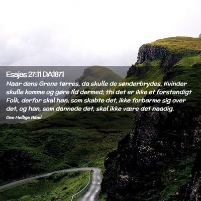 Picture 02 - Esajas 27:11 DA1871 - Naar dens Grene tørres, da skulle de - Bible Verse Picture