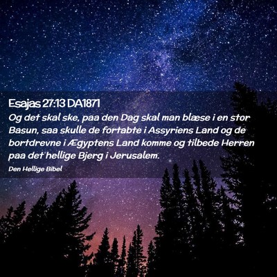 Picture 02 - Esajas 27:13 DA1871 - Og det skal ske, paa den Dag skal man blæse i en - Bible Verse Picture