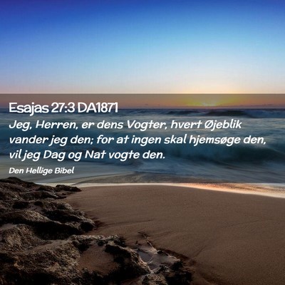 Picture 02 - Esajas 27:3 DA1871 - Jeg, Herren, er dens Vogter, hvert Øjeblik - Bible Verse Picture