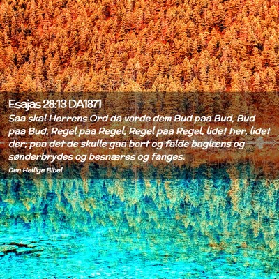 Picture 02 - Esajas 28:13 DA1871 - Saa skal Herrens Ord da vorde dem Bud paa Bud, - Bible Verse Picture