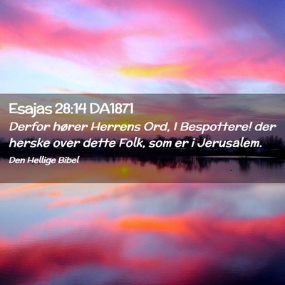 Picture 02 - Esajas 28:14 DA1871 - Derfor hører Herrens Ord, I Bespottere! der - Bible Verse Picture
