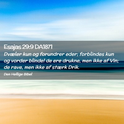 Picture 02 - Esajas 29:9 DA1871 - Dvæler kun og forundrer eder; forblindes kun og - Bible Verse Picture