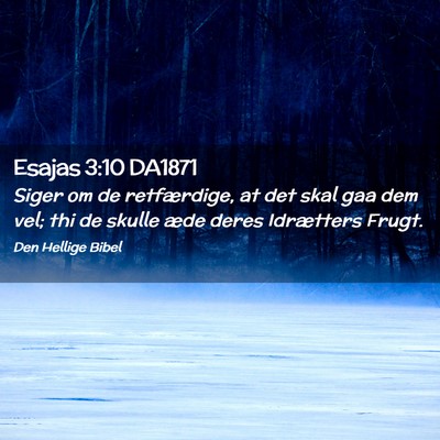 Picture 02 - Esajas 3:10 DA1871 - Siger om de retfærdige, at det skal gaa dem vel; - Bible Verse Picture