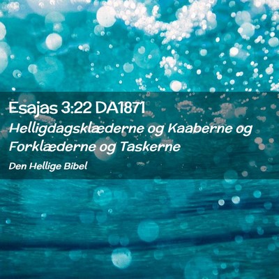 Picture 02 - Esajas 3:22 DA1871 - Helligdagsklæderne og Kaaberne og Forklæderne - Bible Verse Picture
