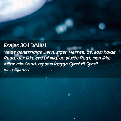 Picture 02 - Esajas 30:1 DA1871 - Ve de genstridige Børn, siger Herren, de, som - Bible Verse Picture