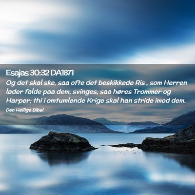 Picture 02 - Esajas 30:32 DA1871 - Og det skal ske, saa ofte det beskikkede Ris , - Bible Verse Picture