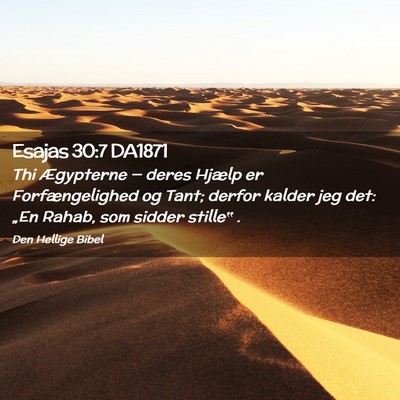 Picture 02 - Esajas 30:7 DA1871 - Thi Ægypterne — deres Hjælp er - Bible Verse Picture