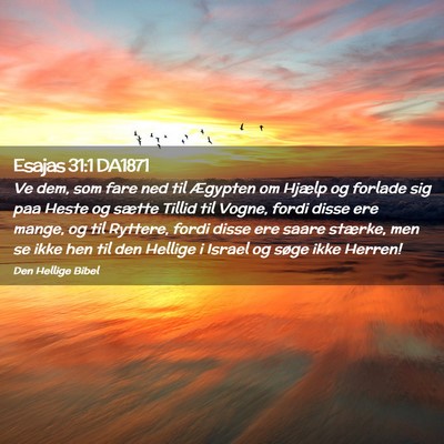 Picture 02 - Esajas 31:1 DA1871 - Ve dem, som fare ned til Ægypten om Hjælp og - Bible Verse Picture