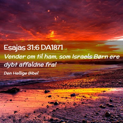 Picture 02 - Esajas 31:6 DA1871 - Vender om til ham, som Israels Børn ere dybt - Bible Verse Picture