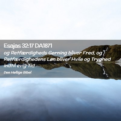 Picture 02 - Esajas 32:17 DA1871 - og Retfærdigheds Gerning bliver Fred, og - Bible Verse Picture
