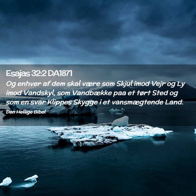Picture 02 - Esajas 32:2 DA1871 - Og enhver af dem skal være som Skjul imod Vejr - Bible Verse Picture