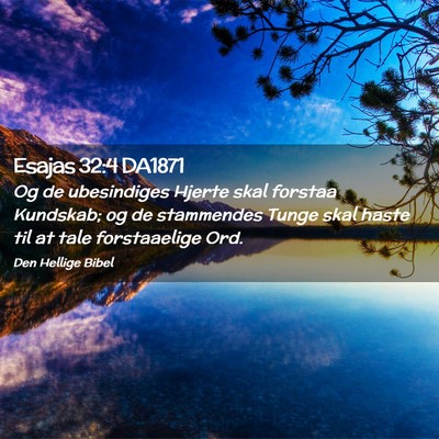 Picture 02 - Esajas 32:4 DA1871 - Og de ubesindiges Hjerte skal forstaa Kundskab; - Bible Verse Picture