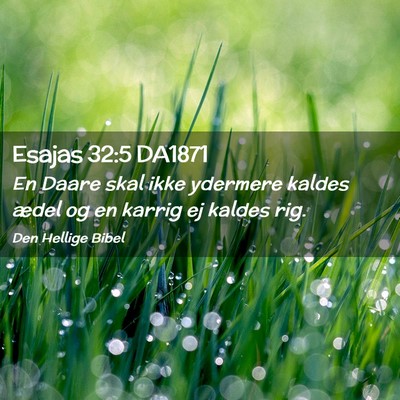 Picture 02 - Esajas 32:5 DA1871 - En Daare skal ikke ydermere kaldes ædel og en - Bible Verse Picture