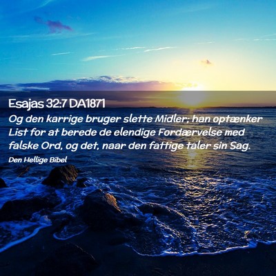 Picture 02 - Esajas 32:7 DA1871 - Og den karrige bruger slette Midler; han - Bible Verse Picture