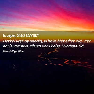 Picture 02 - Esajas 33:2 DA1871 - Herre! vær os naadig, vi have biet efter dig; - Bible Verse Picture