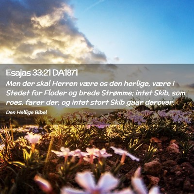 Picture 02 - Esajas 33:21 DA1871 - Men der skal Herren være os den herlige, være i - Bible Verse Picture