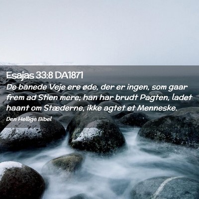 Picture 02 - Esajas 33:8 DA1871 - De banede Veje ere øde, der er ingen, som gaar - Bible Verse Picture