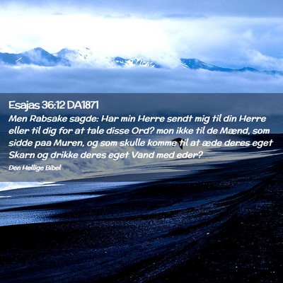 Picture 02 - Esajas 36:12 DA1871 - Men Rabsake sagde: Har min Herre sendt mig til - Bible Verse Picture