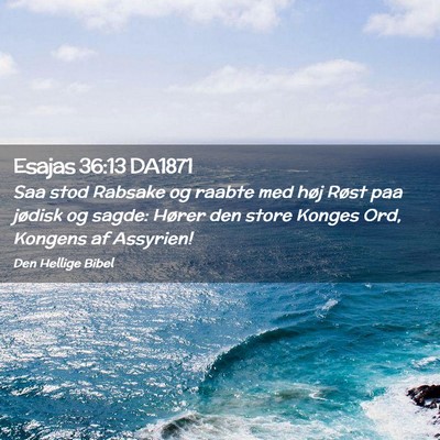 Picture 02 - Esajas 36:13 DA1871 - Saa stod Rabsake og raabte med høj Røst paa - Bible Verse Picture