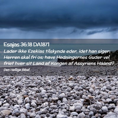 Picture 02 - Esajas 36:18 DA1871 - Lader ikke Ezekias tilskynde eder, idet han - Bible Verse Picture