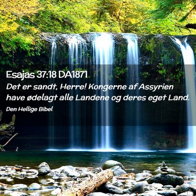 Picture 02 - Esajas 37:18 DA1871 - Det er sandt, Herre! Kongerne af Assyrien have - Bible Verse Picture