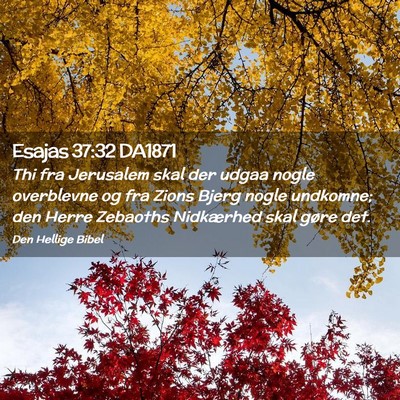 Picture 02 - Esajas 37:32 DA1871 - Thi fra Jerusalem skal der udgaa nogle overblevne - Bible Verse Picture