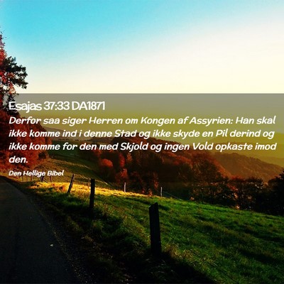 Picture 02 - Esajas 37:33 DA1871 - Derfor saa siger Herren om Kongen af Assyrien: - Bible Verse Picture