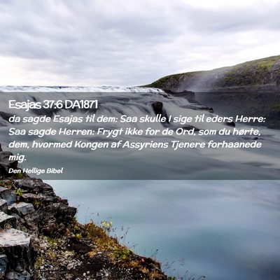 Picture 02 - Esajas 37:6 DA1871 - da sagde Esajas til dem: Saa skulle I sige til - Bible Verse Picture
