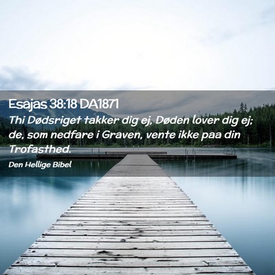 Picture 02 - Esajas 38:18 DA1871 - Thi Dødsriget takker dig ej, Døden lover dig - Bible Verse Picture