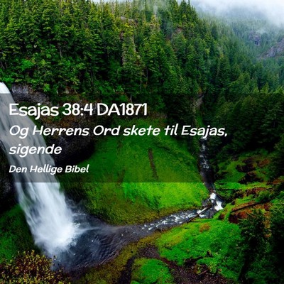 Picture 02 - Esajas 38:4 DA1871 - Og Herrens Ord skete til Esajas, - Bible Verse Picture
