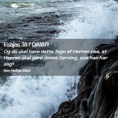 Picture 02 - Esajas 38:7 DA1871 - Og du skal have dette Tegn af Herren paa, at - Bible Verse Picture