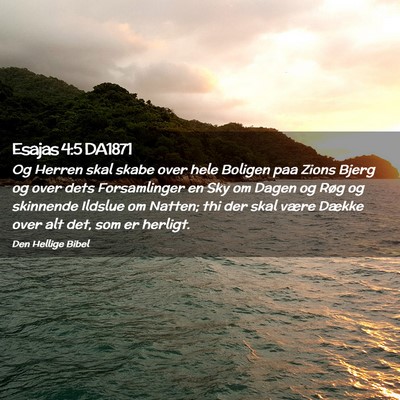 Picture 02 - Esajas 4:5 DA1871 - Og Herren skal skabe over hele Boligen paa Zions - Bible Verse Picture
