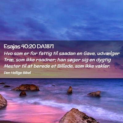 Picture 02 - Esajas 40:20 DA1871 - Hvo som er for fattig til saadan en Gave, - Bible Verse Picture
