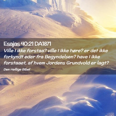 Picture 02 - Esajas 40:21 DA1871 - Ville I ikke forstaa? ville I ikke høre? er det - Bible Verse Picture