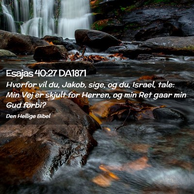 Picture 02 - Esajas 40:27 DA1871 - Hvorfor vil du, Jakob, sige, og du, Israel, tale: - Bible Verse Picture
